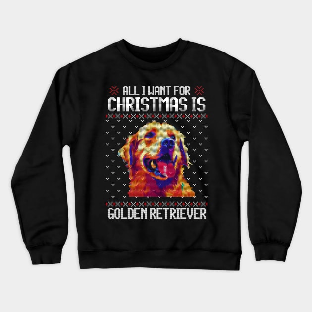 All I Want for Christmas is Golden Retriever - Christmas Gift for Dog Lover Crewneck Sweatshirt by Ugly Christmas Sweater Gift